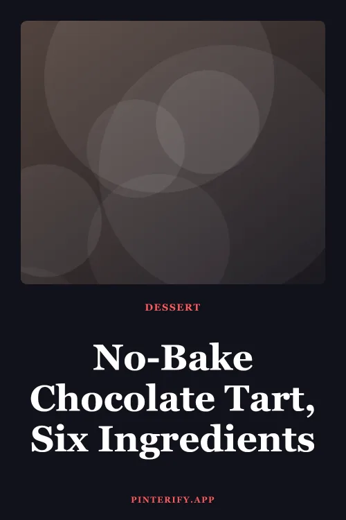 Pin: No-Bake Chocolate Tart, Six Ingredients